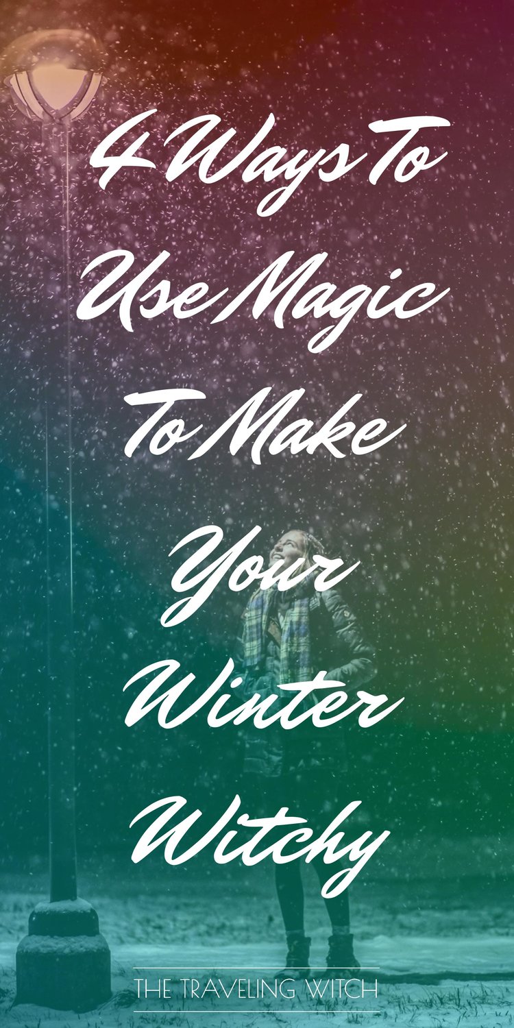 4 Ways To Use Magic To Make Your Winter Witchy // Witchcraft // The Traveling Witch