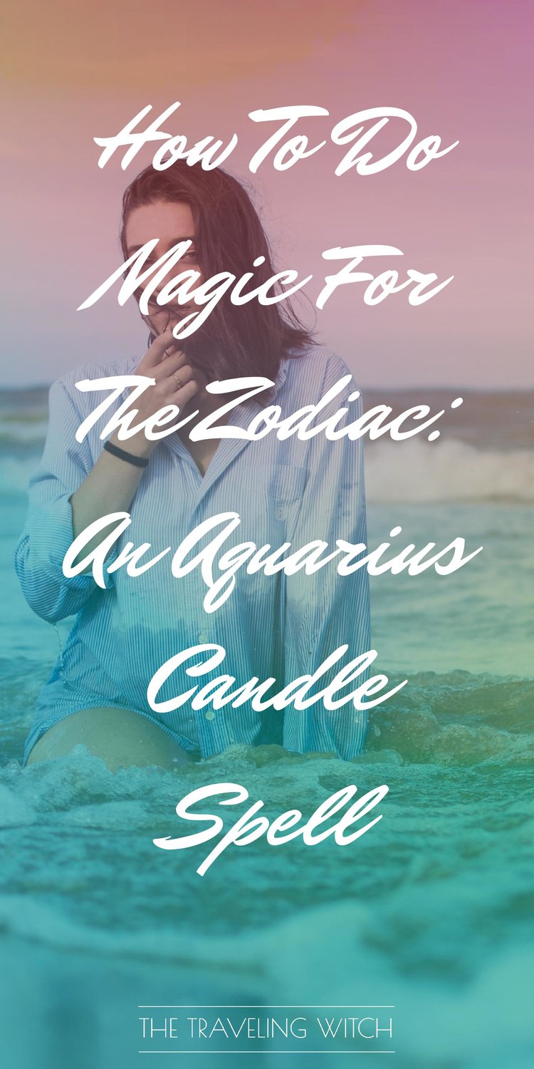 How To Do Magic For The Zodiac: An Aquarius Candle Spell // Witchcraft // The Traveling Witch