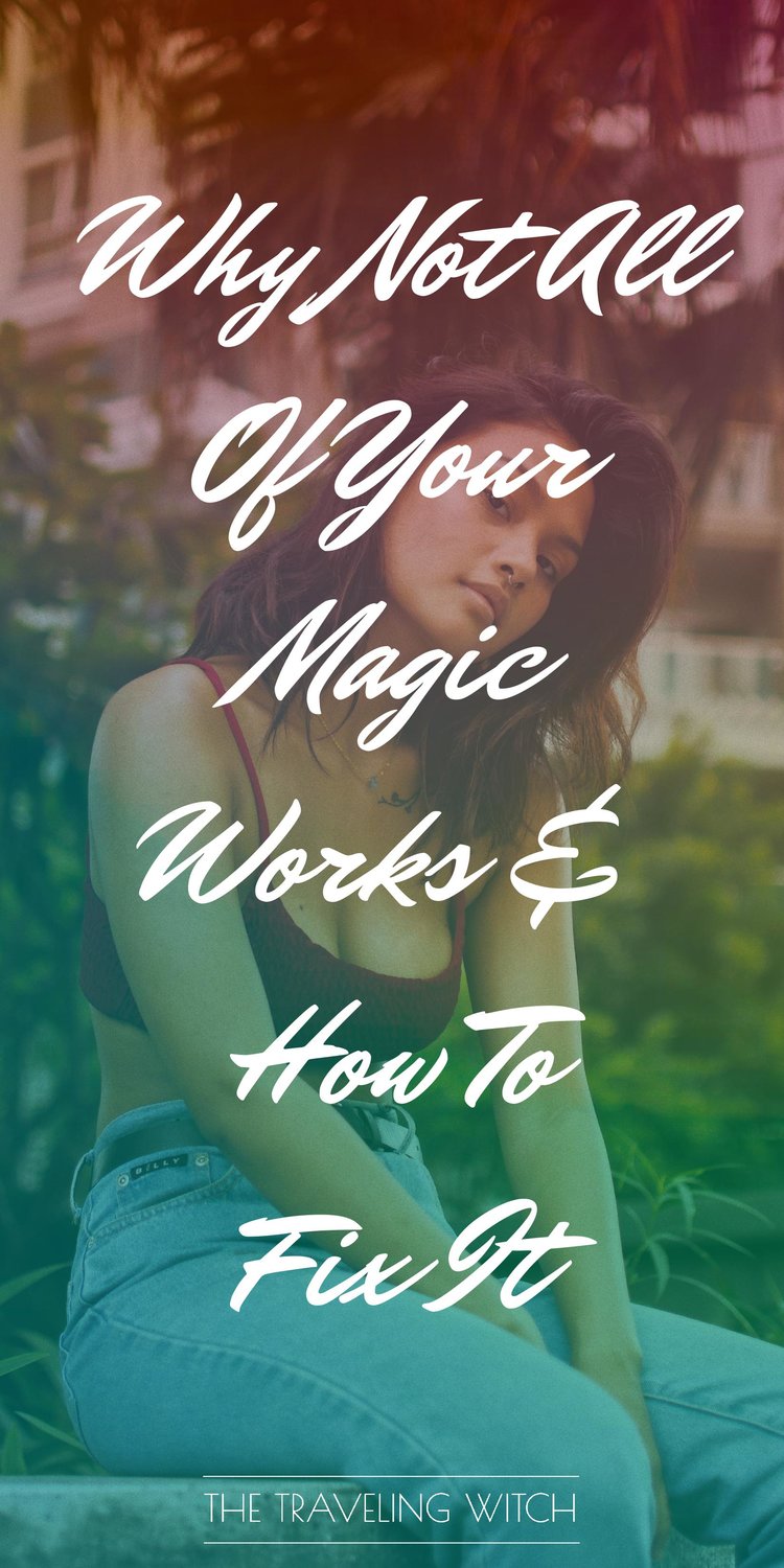 Why Not All Of Your Magic Works & How To Fix It by The Traveling Witch