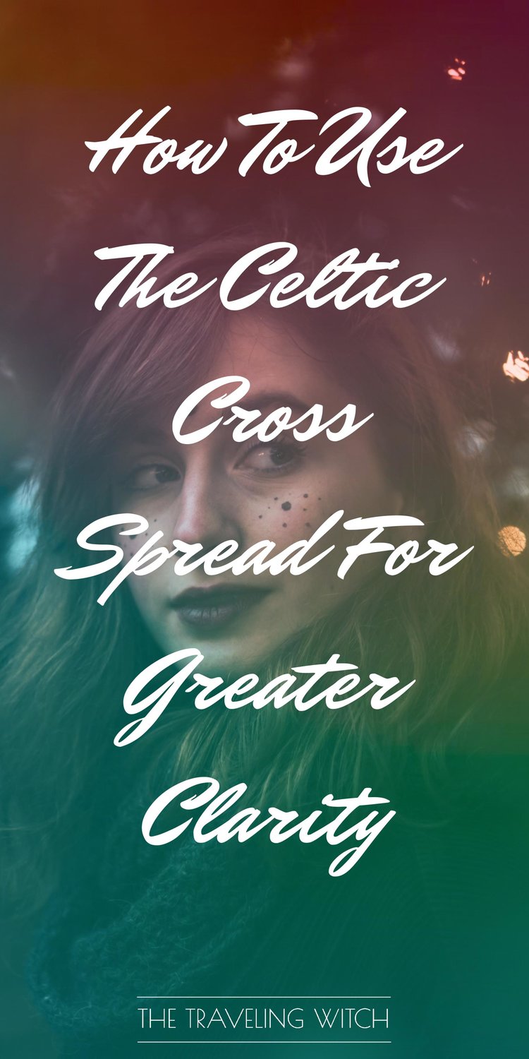 How To Use The Celtic Cross Spread For Greater Clarity by The Traveling Witch