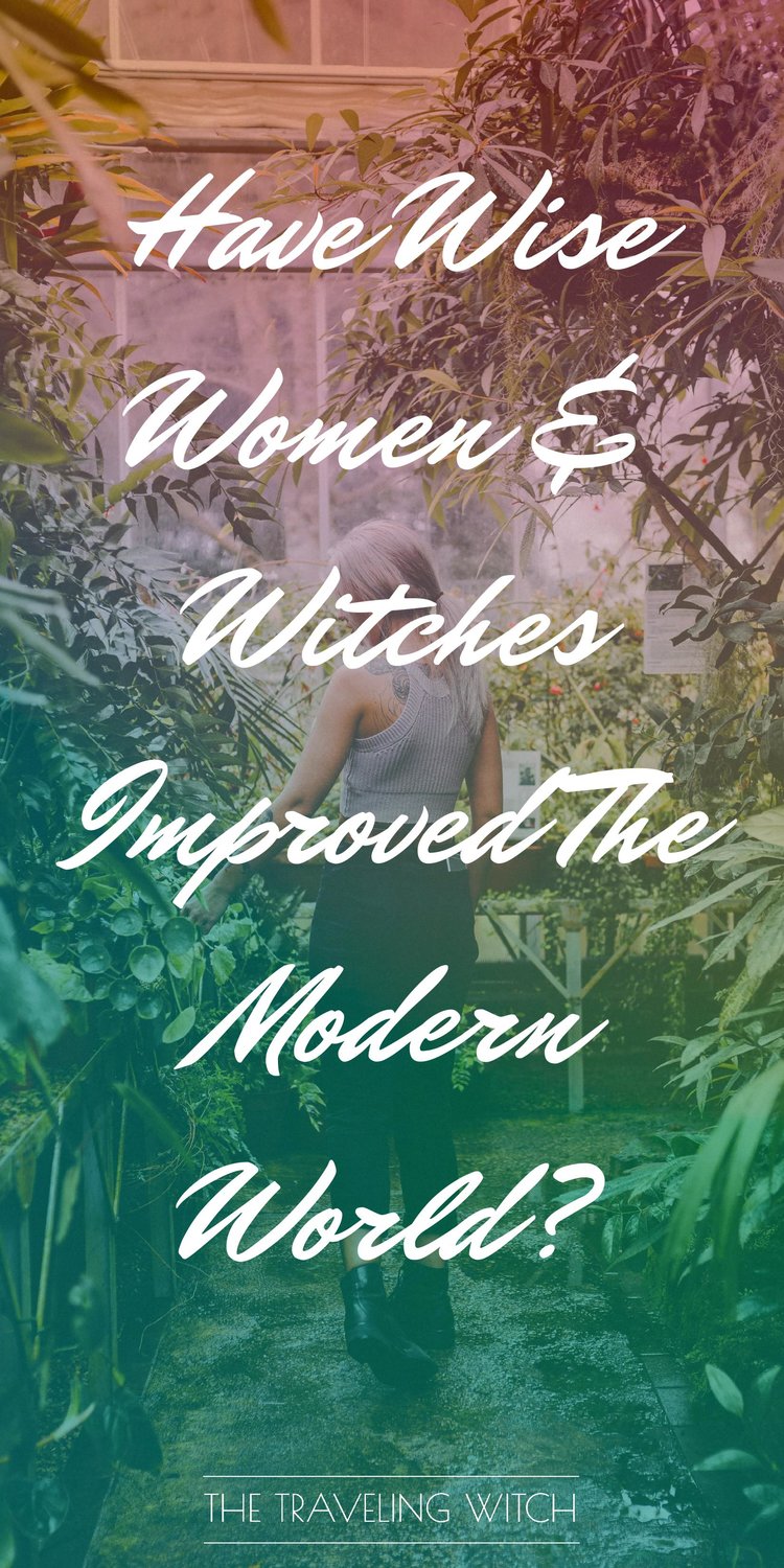 Have Wise Women & Witches Improved The Modern World? by The Traveling Witch