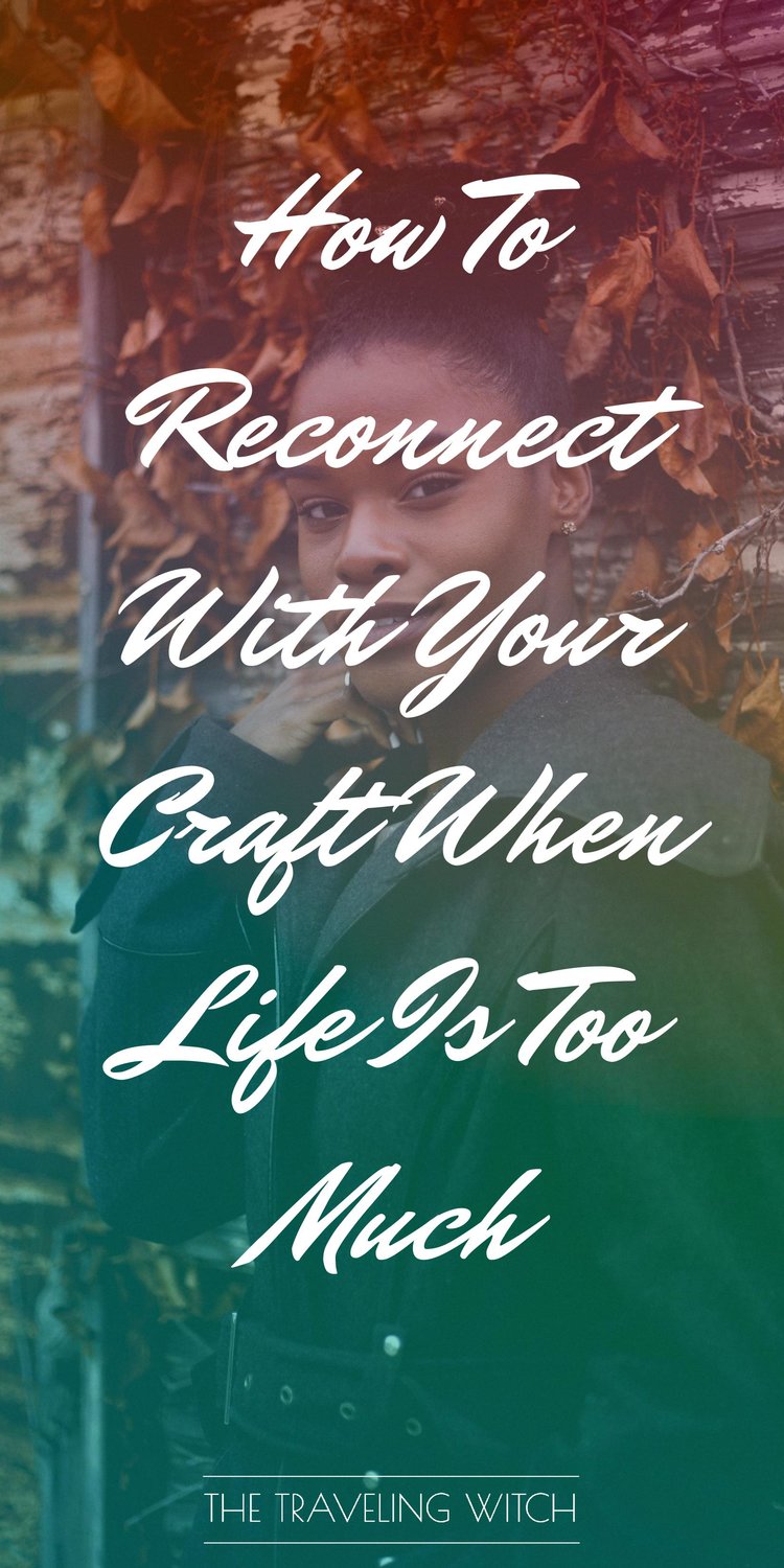 How To Reconnect With Your Craft When Life Is Too Much by The Traveling Witch