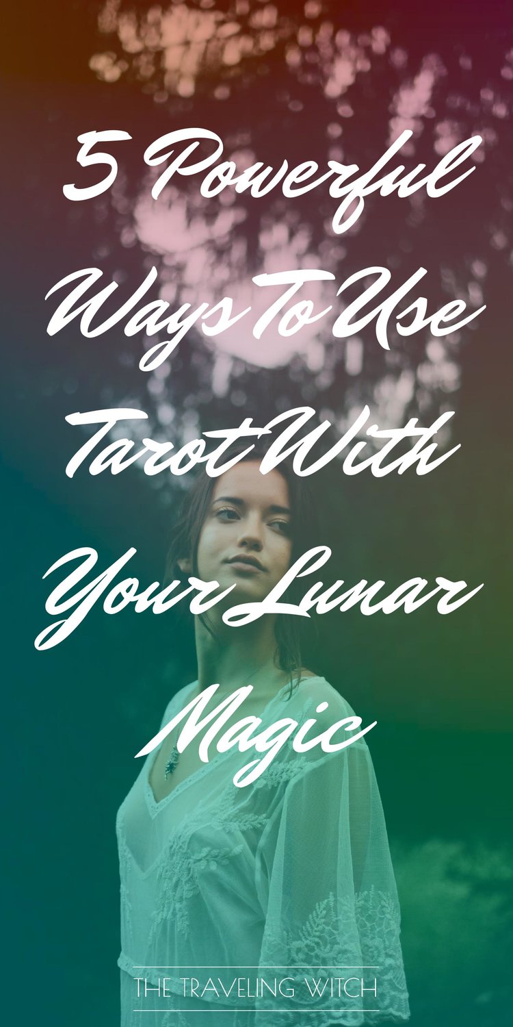 5 Powerful Ways To Use Tarot With Your Lunar Magic by The Traveling Witch