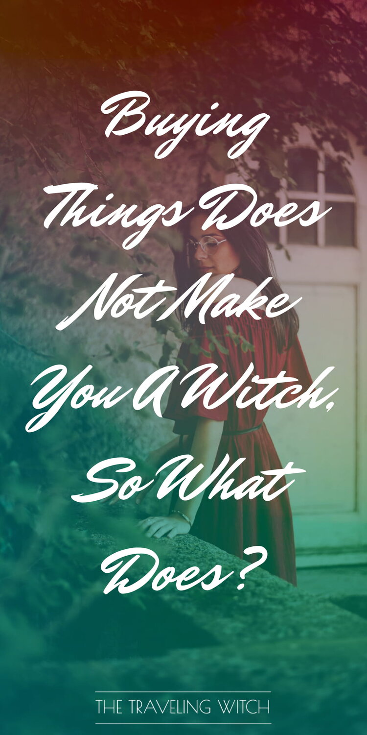 Buying Things Does Not Make You A Witch, So What Does? by The Traveling Witch #Witchcraft #Magic