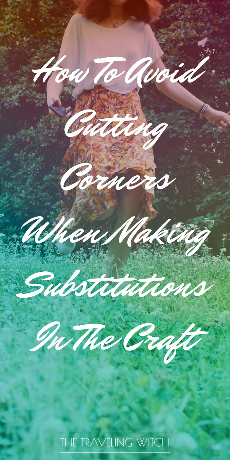 How To Avoid Cutting Corners When Making Substitutions In The Craft by The Traveling Witch #Witchcraft #Magic