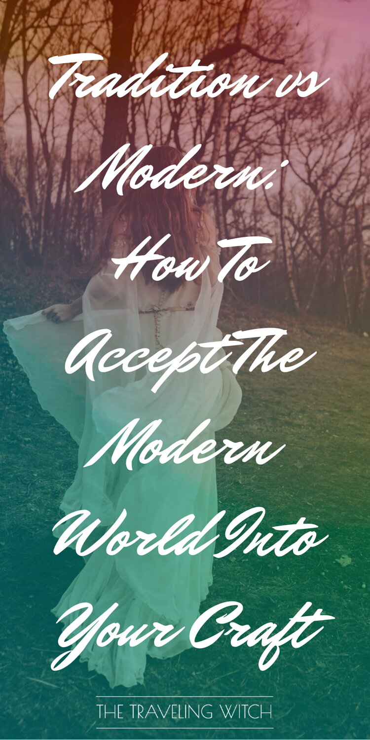 Tradition vs Modern: How To Accept The Modern World Into Your Craft by The Traveling Witch