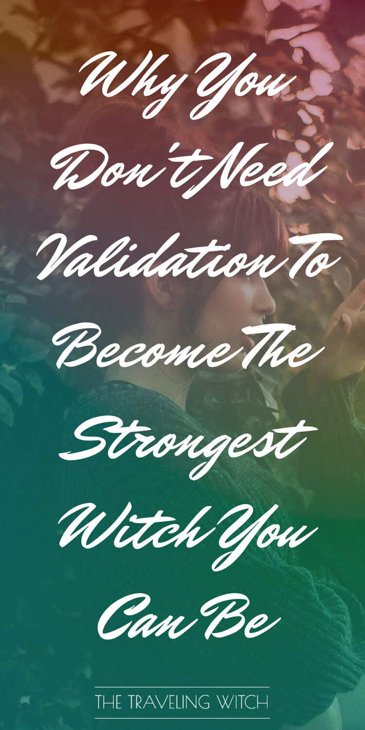 Why You Don't Need Validation To Become The Strongest Witch You Can Be by The Traveling Witch