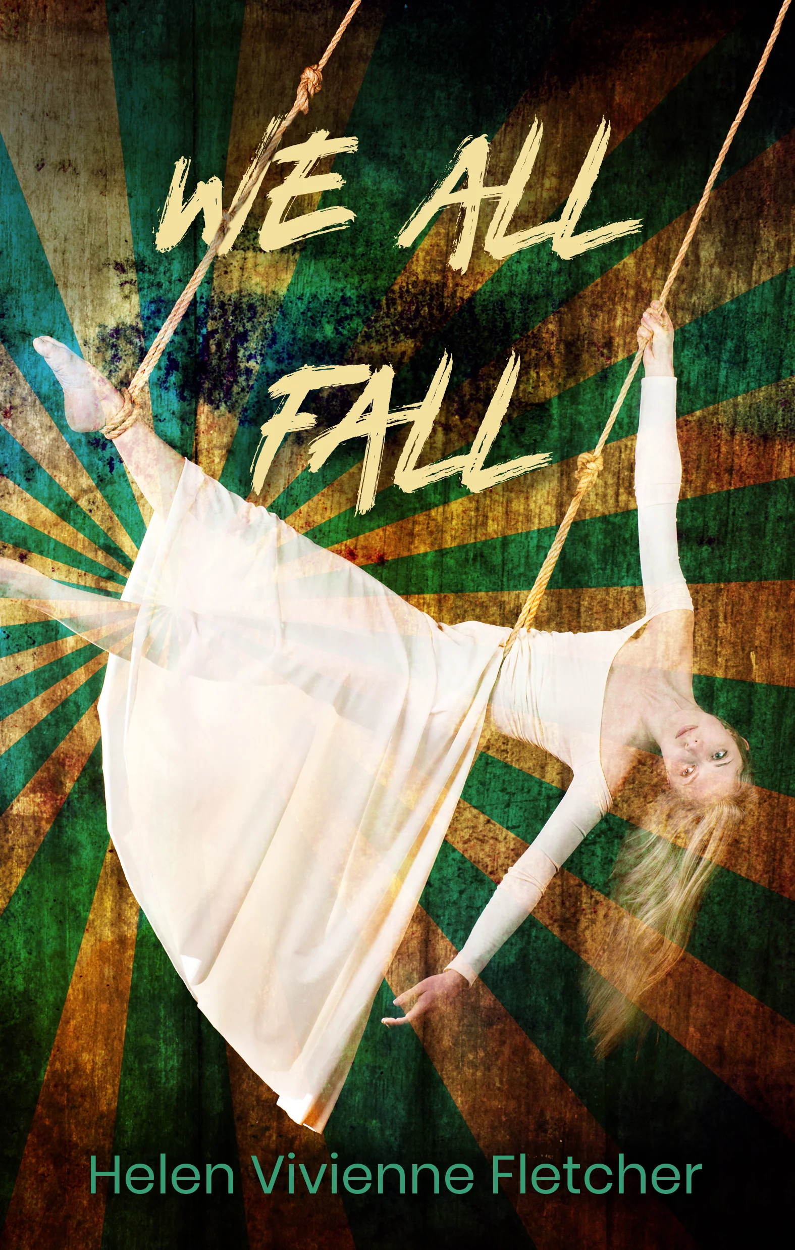 Cover of the book We All Fall by Helen Vivienne Fletcher. Cover imagery includes a girl in a white dress dangling from a trapeze against a circus background.