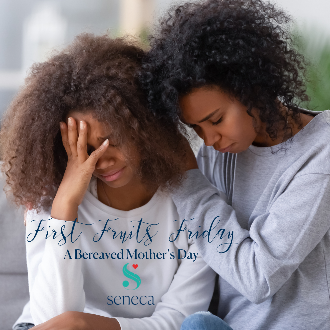 First Fruits Friday - A Bereaved Mother’s Day&nbsp;
