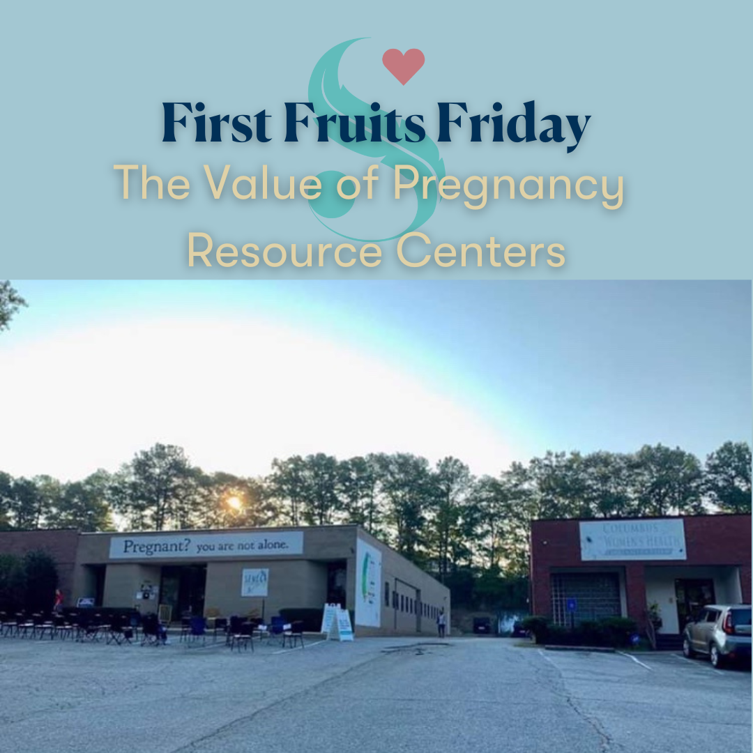 First Fruits Friday - The Value of Pregnancy Centers