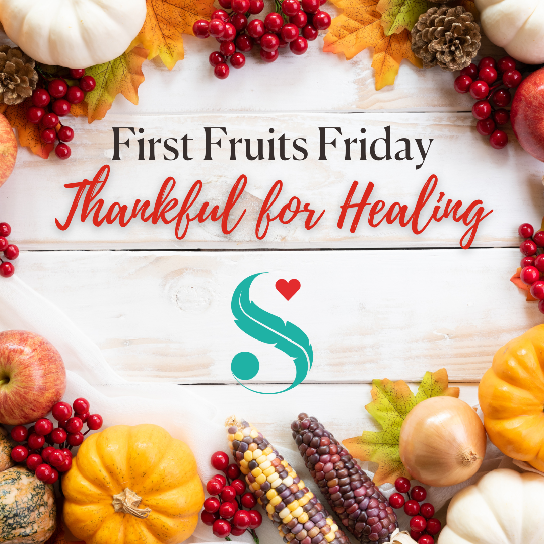 First Fruits Friday - Thankful for Healing