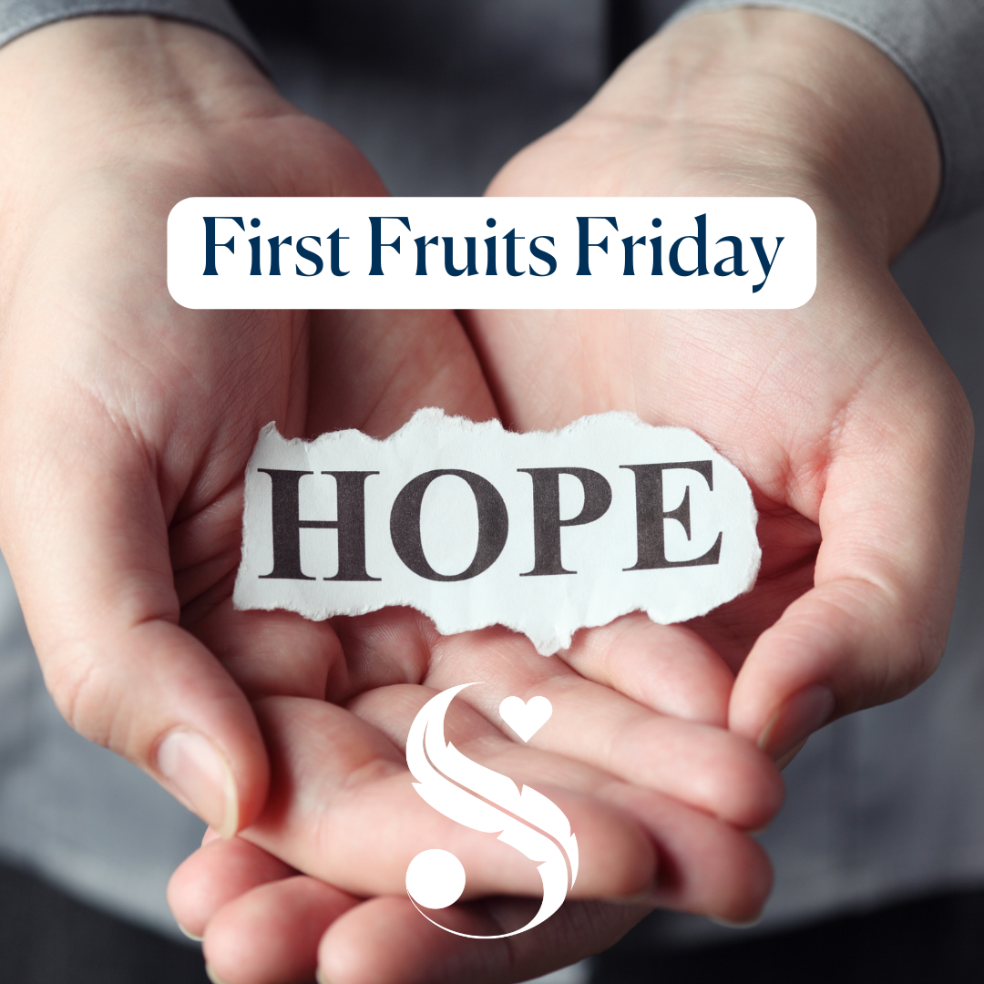 First Fruits Friday - Our Hope