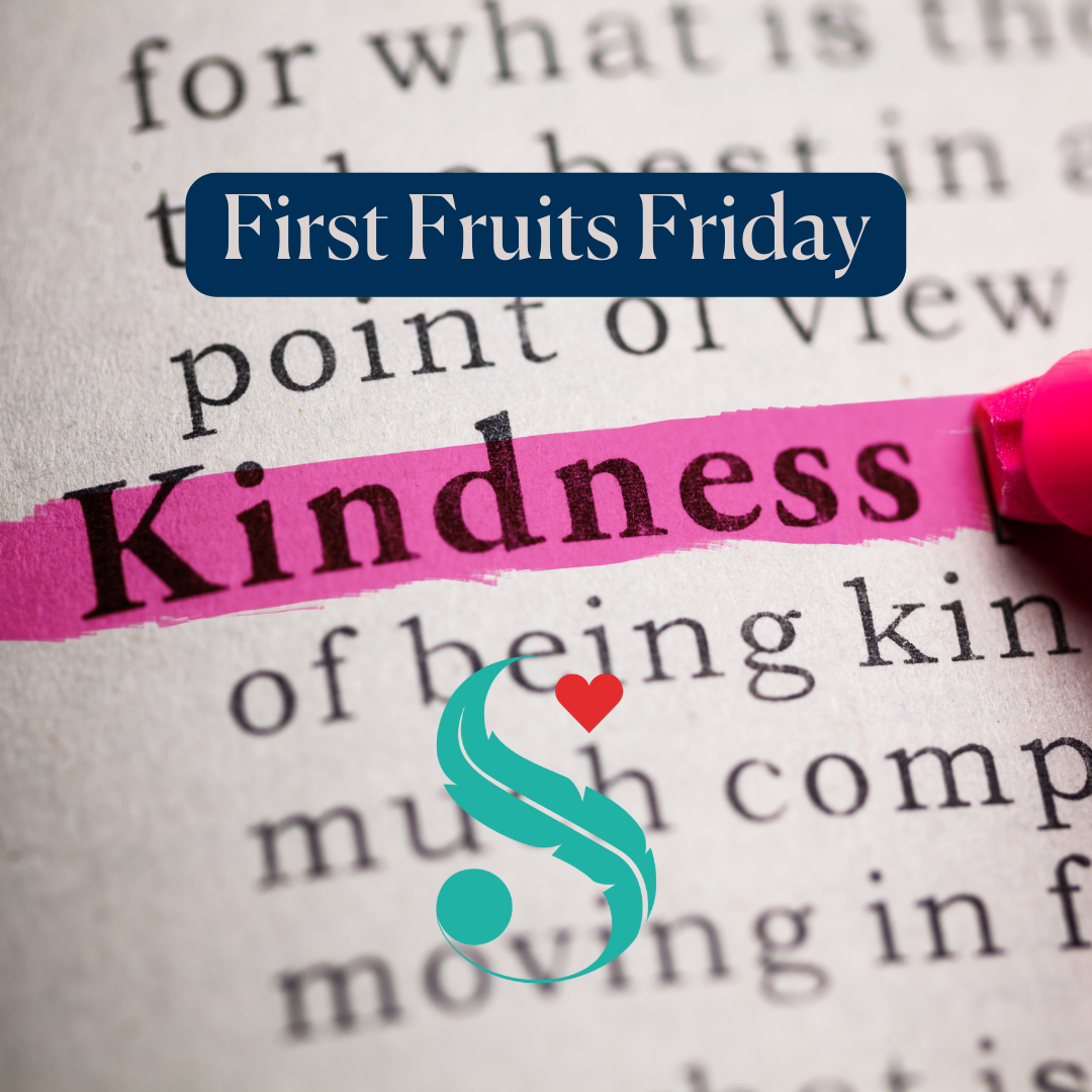 First Fruits Friday - Kindness &amp; Compassion