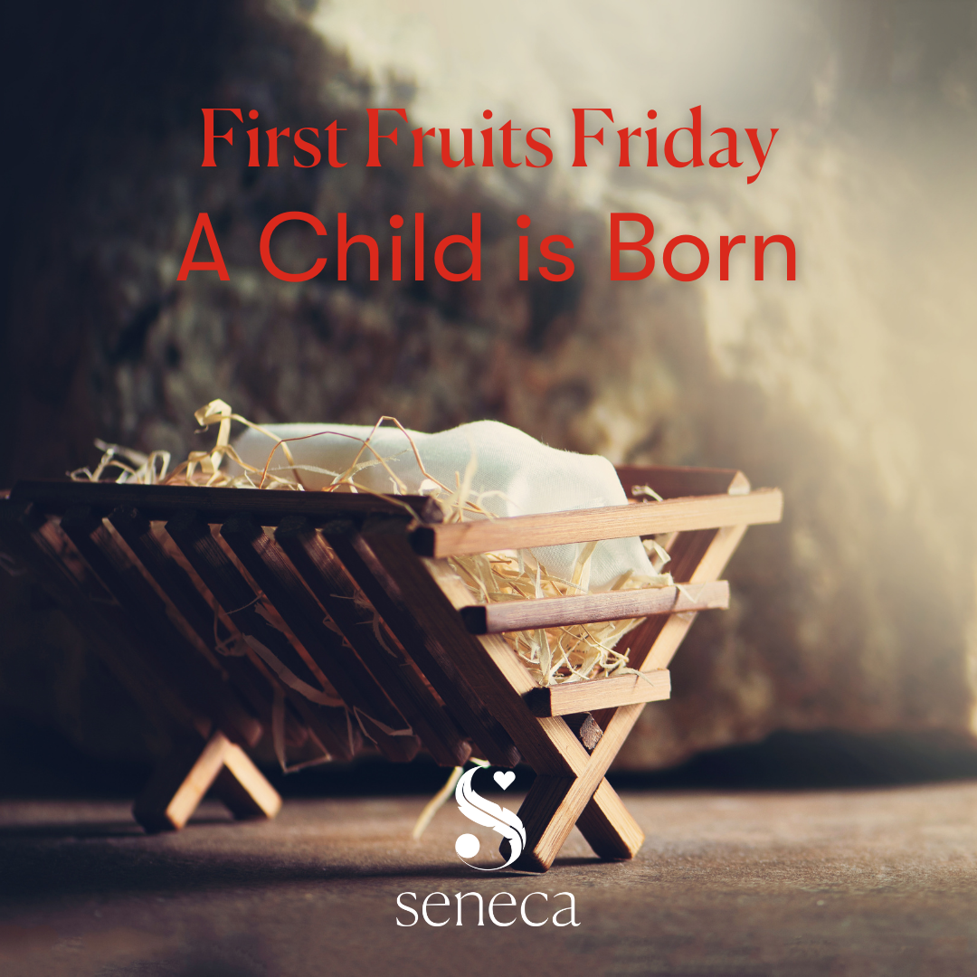First Fruits Friday -  A Child Is Born