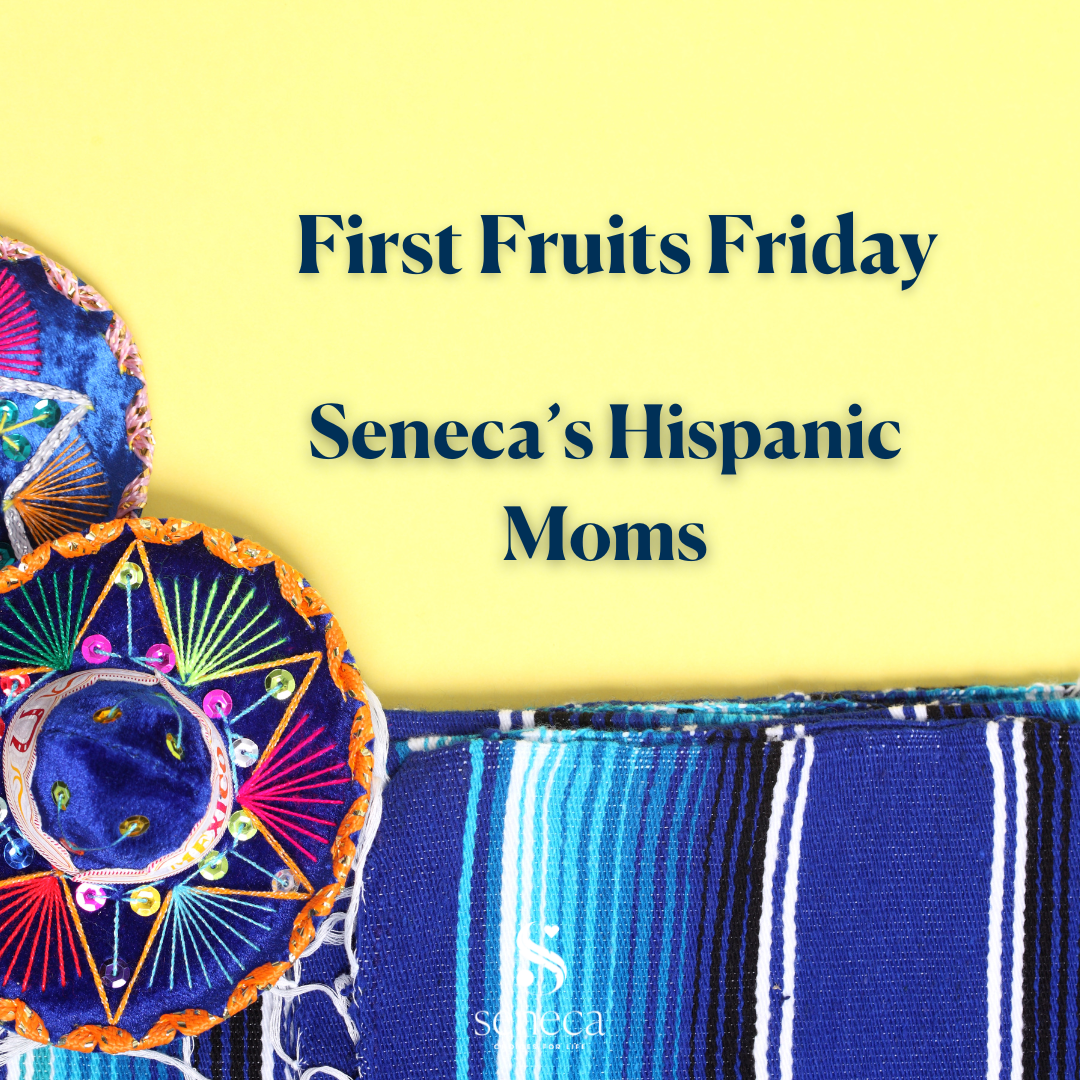 First Fruits Friday - Seneca's Hispanic Moms