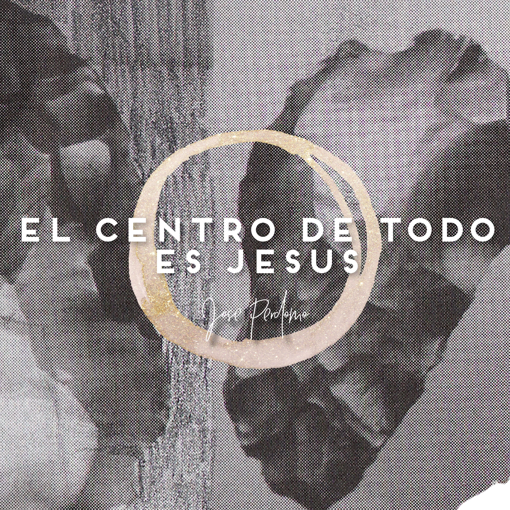 El Centro De Todo Es Jesus // José Perdomo