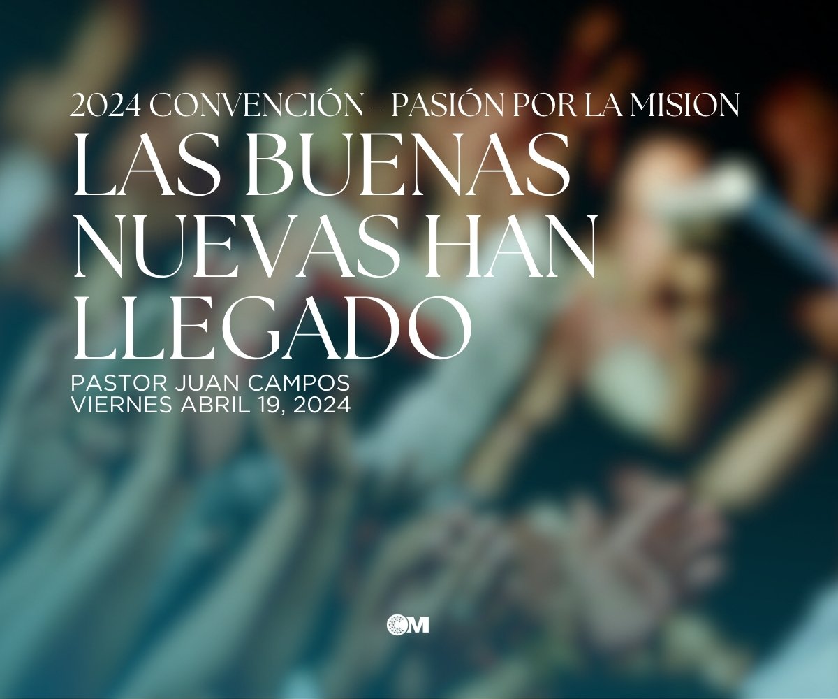 Las Buenas Nuevas Han Llegado // Pastor Juan Campos