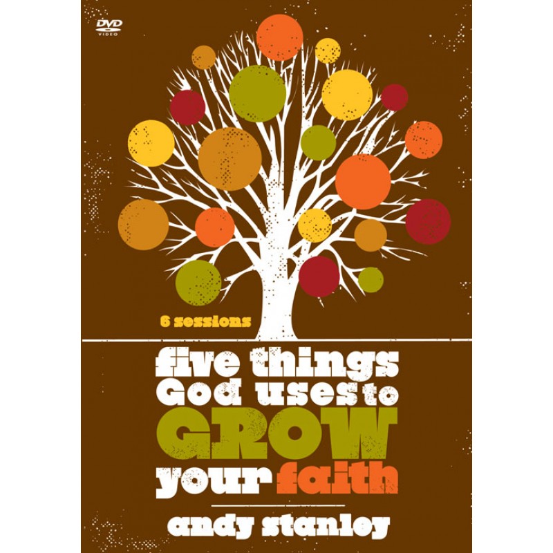 Five Things God Uses to Grow Your Faith by Andy Stanley