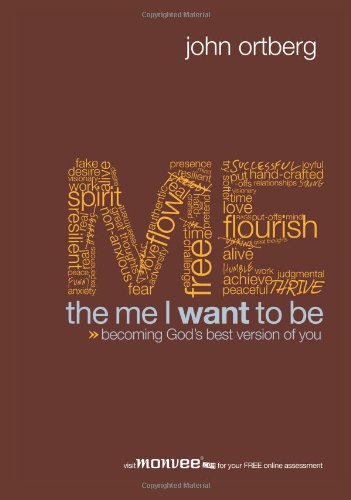 The Me I Want to Be by John Ortberg