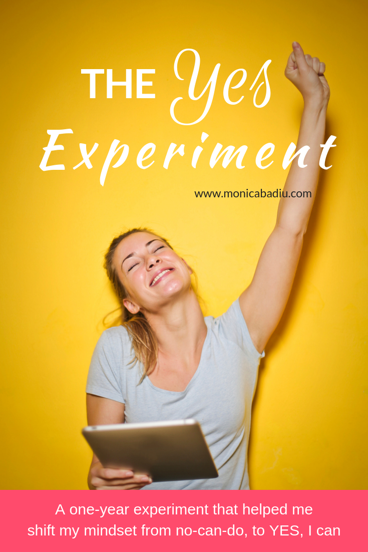 A one-year experiment that helped me shift my mindset from no-can-do, to YES, I can, from acting out of fear, to acting with courage, despite fear. Read more at www.monicabadiu.com