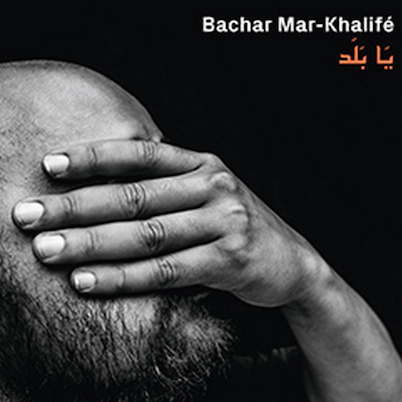 Ya Balad, l'album de la maturité pour Bachar Mar-Khalifé ?