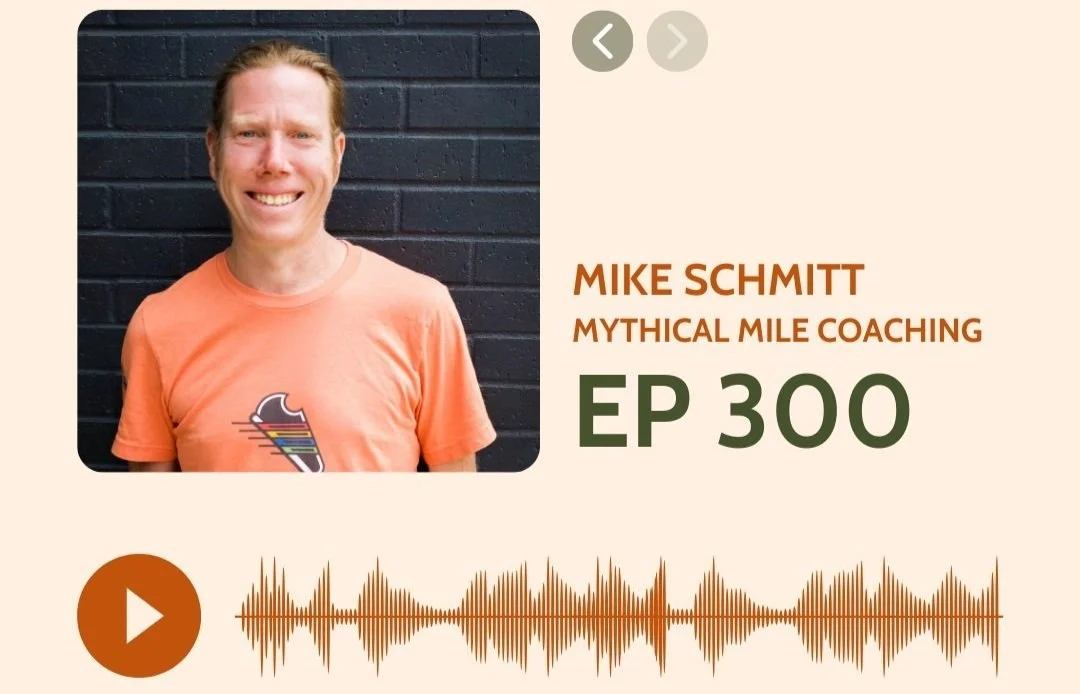 Episode 300: Mike Schmitt of Mythical Mile Coaching