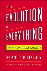 Matt Ridley’s new book The Evolution of Everything: How New Ideas Emerge