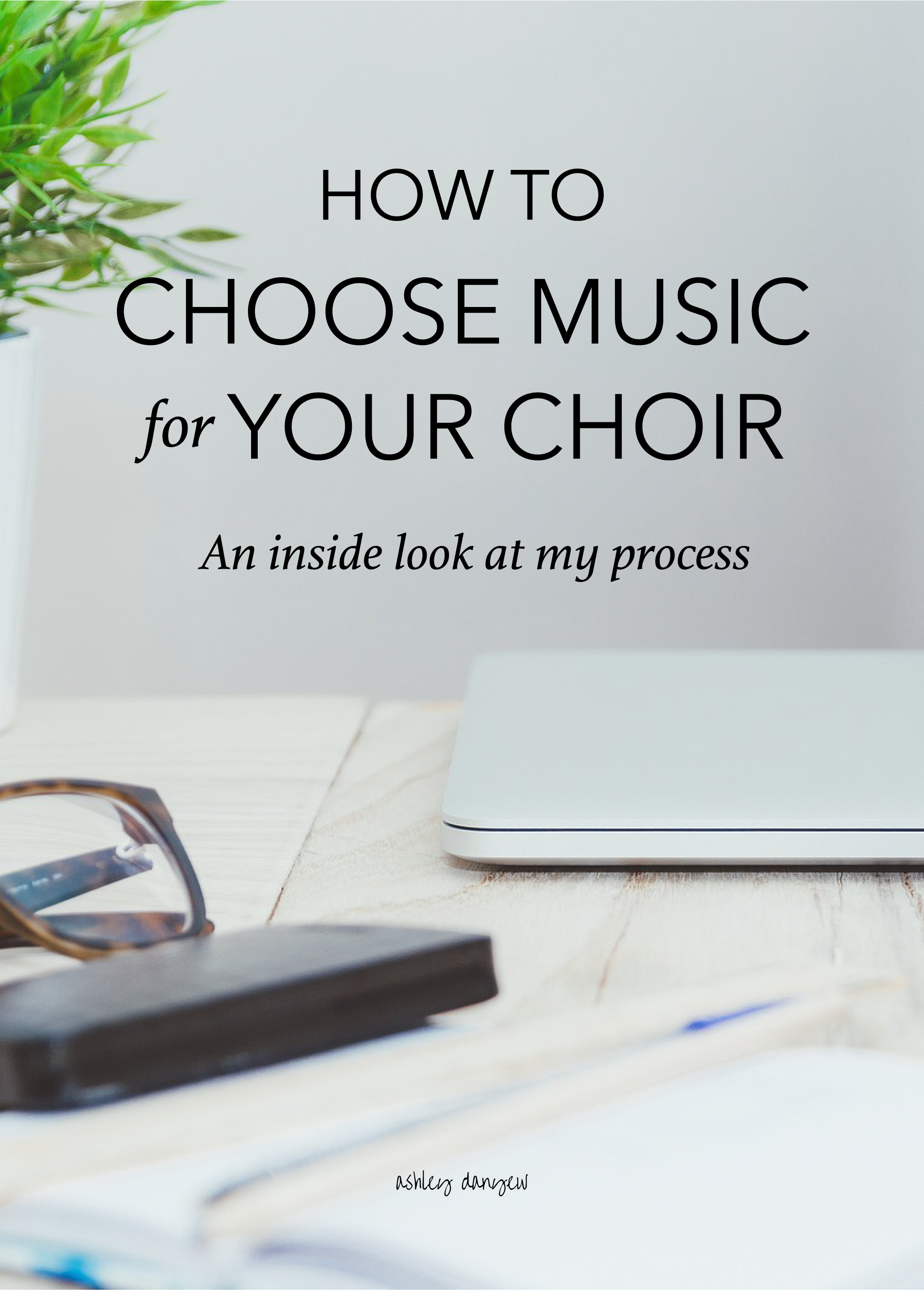 Copy of How to Choose Music for Your Choir: An Inside Look at My Process