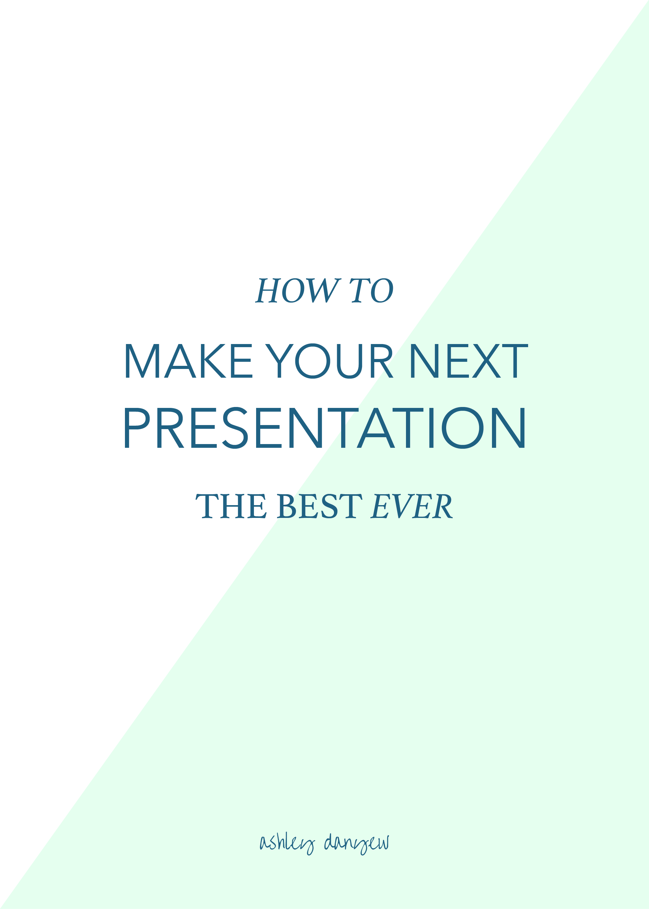 Copy of How to Make Your Next Presentation the Best Ever