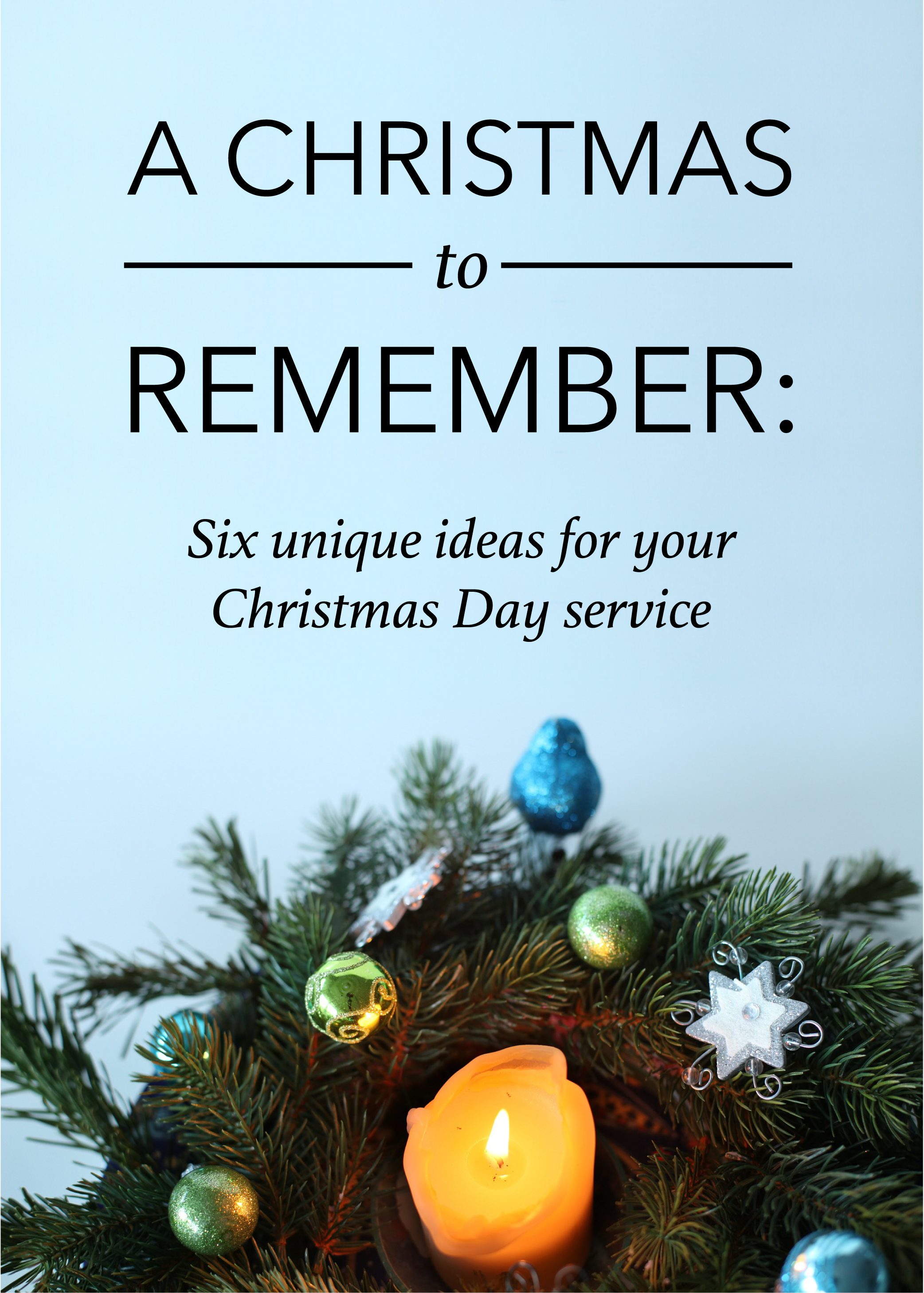 Copy of A Christmas to Remember: Six Unique Ideas for Your Christmas Day Service