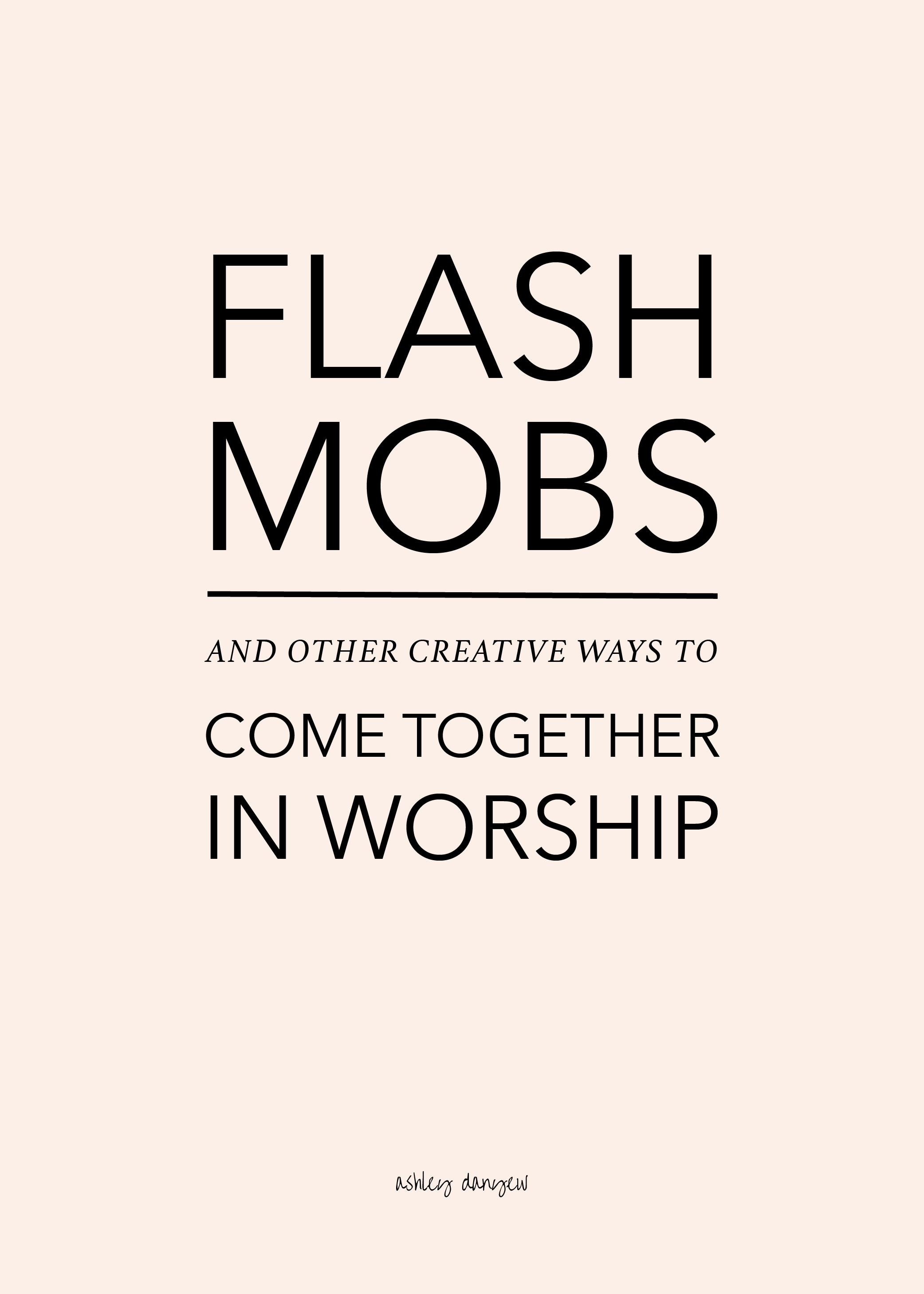 Copy of Flash Mobs and Other Creative Ways to Come Together in Worship