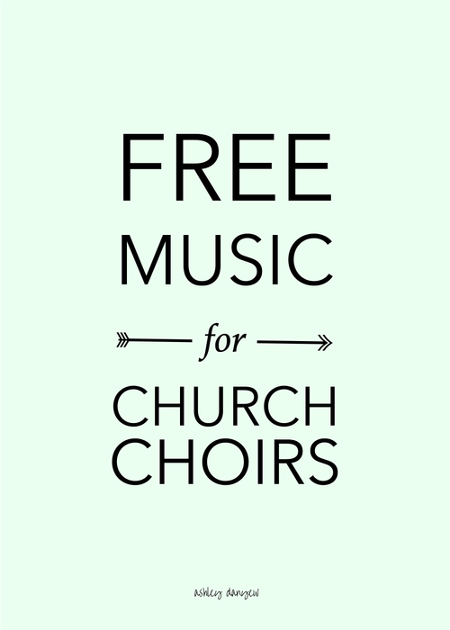 Free Music For Church Choirs Ashley Danyew free music for church choirs ashley