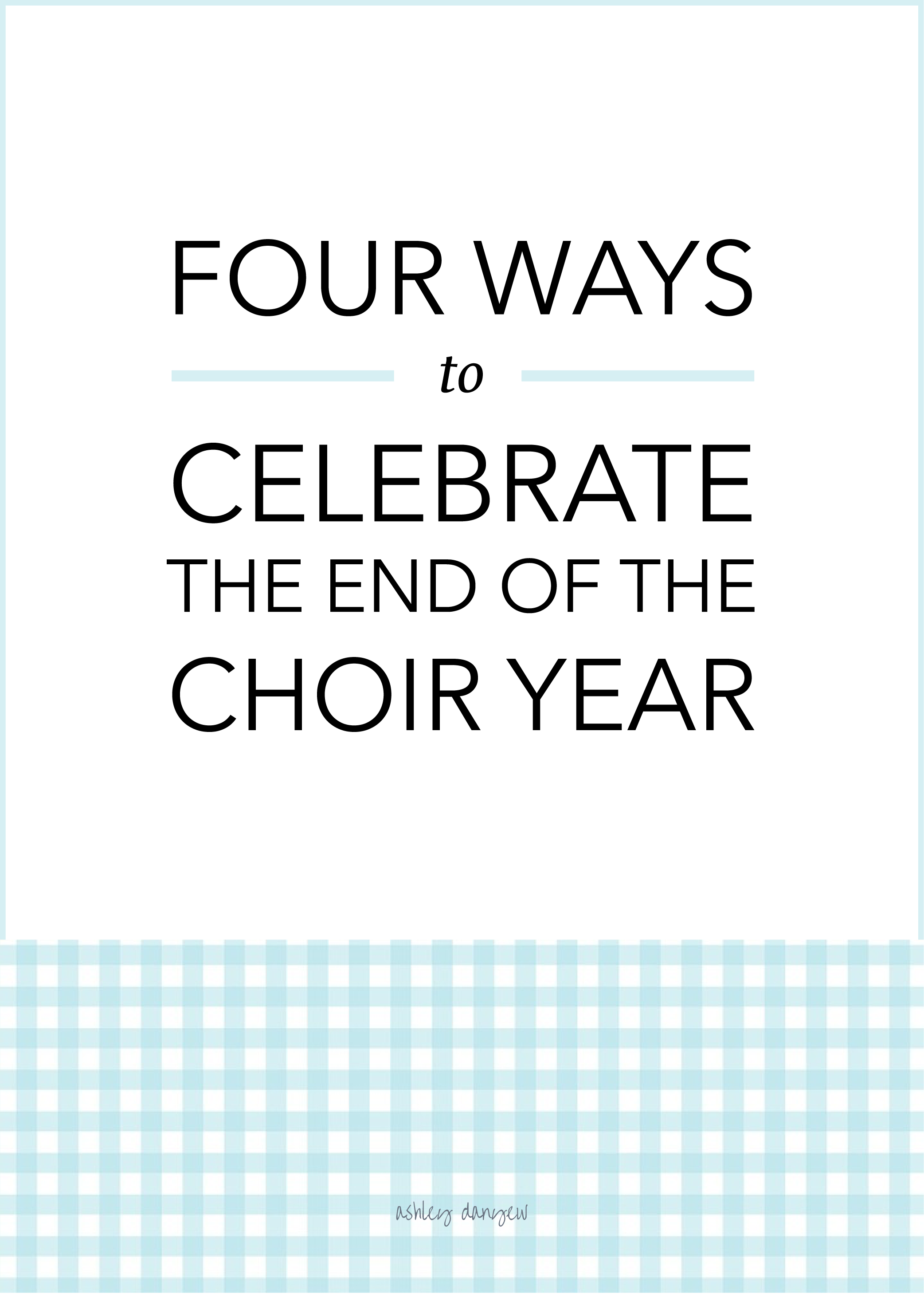 Copy of Four Ways to Celebrate the End of the Choir Year