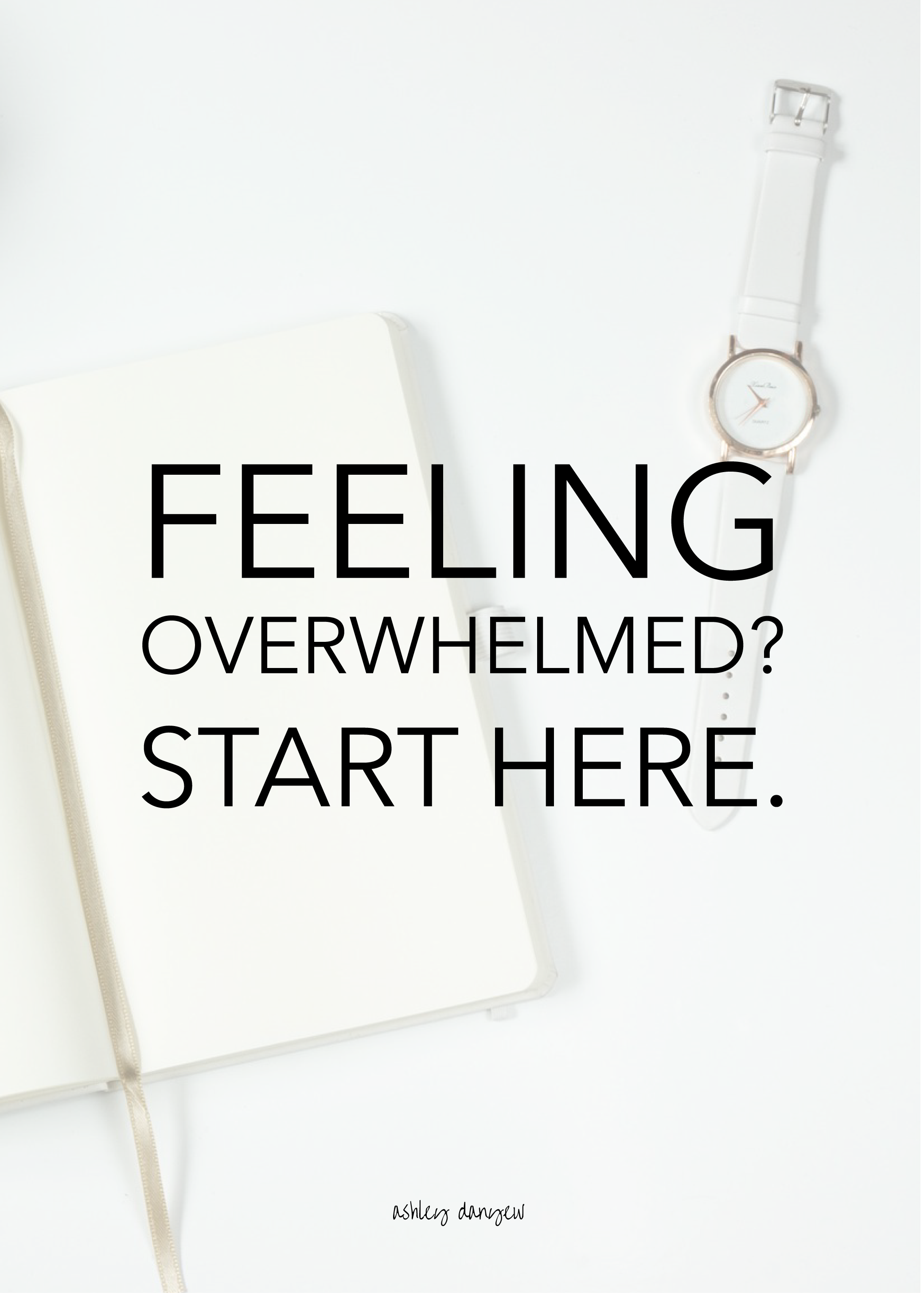 Copy of Feeling Overwhelmed? Start Here.