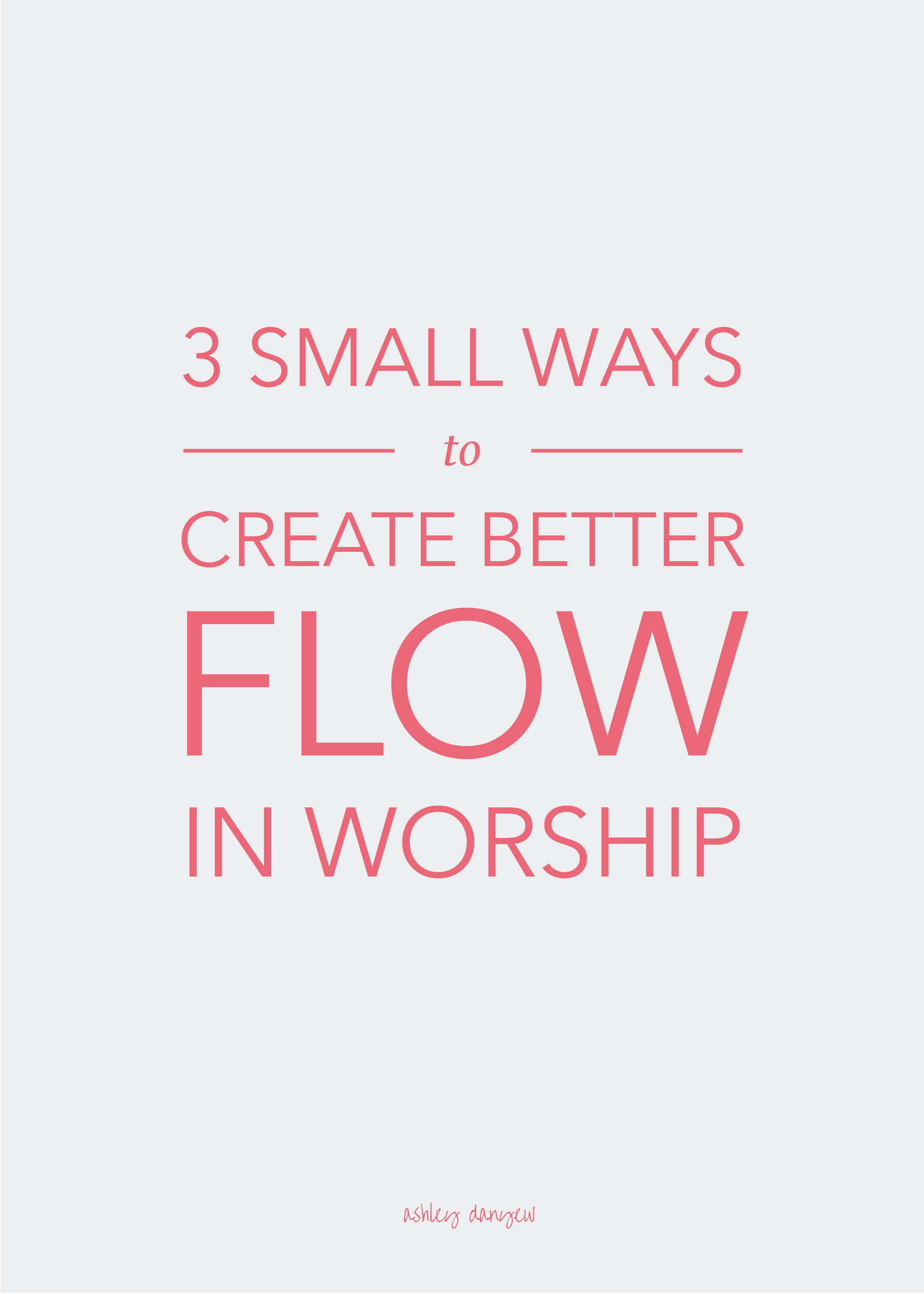 Copy of 3 Small Ways to Create Better Flow in Worship