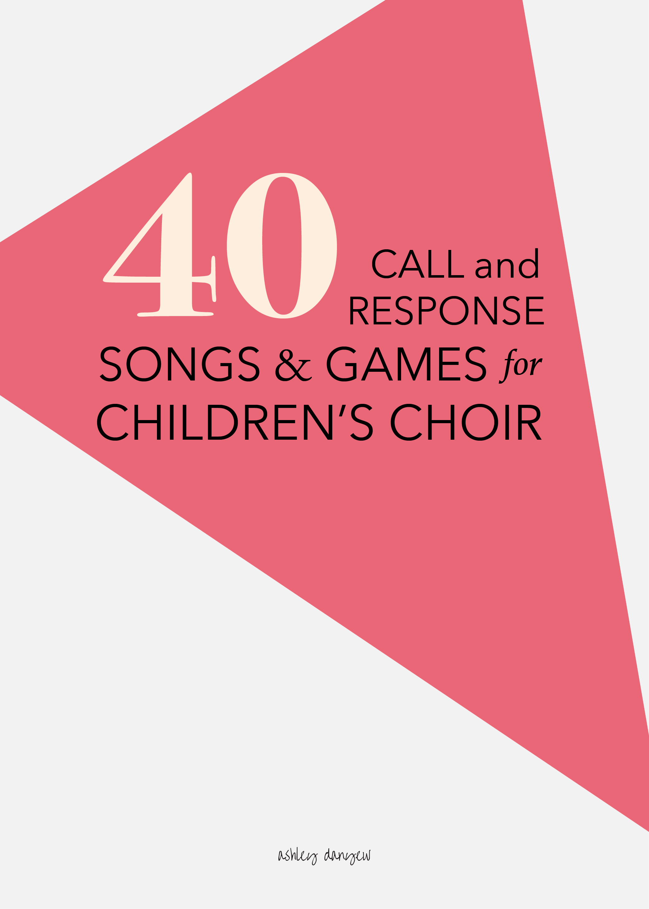 40 Call & Response Songs and Games for Children's Choir