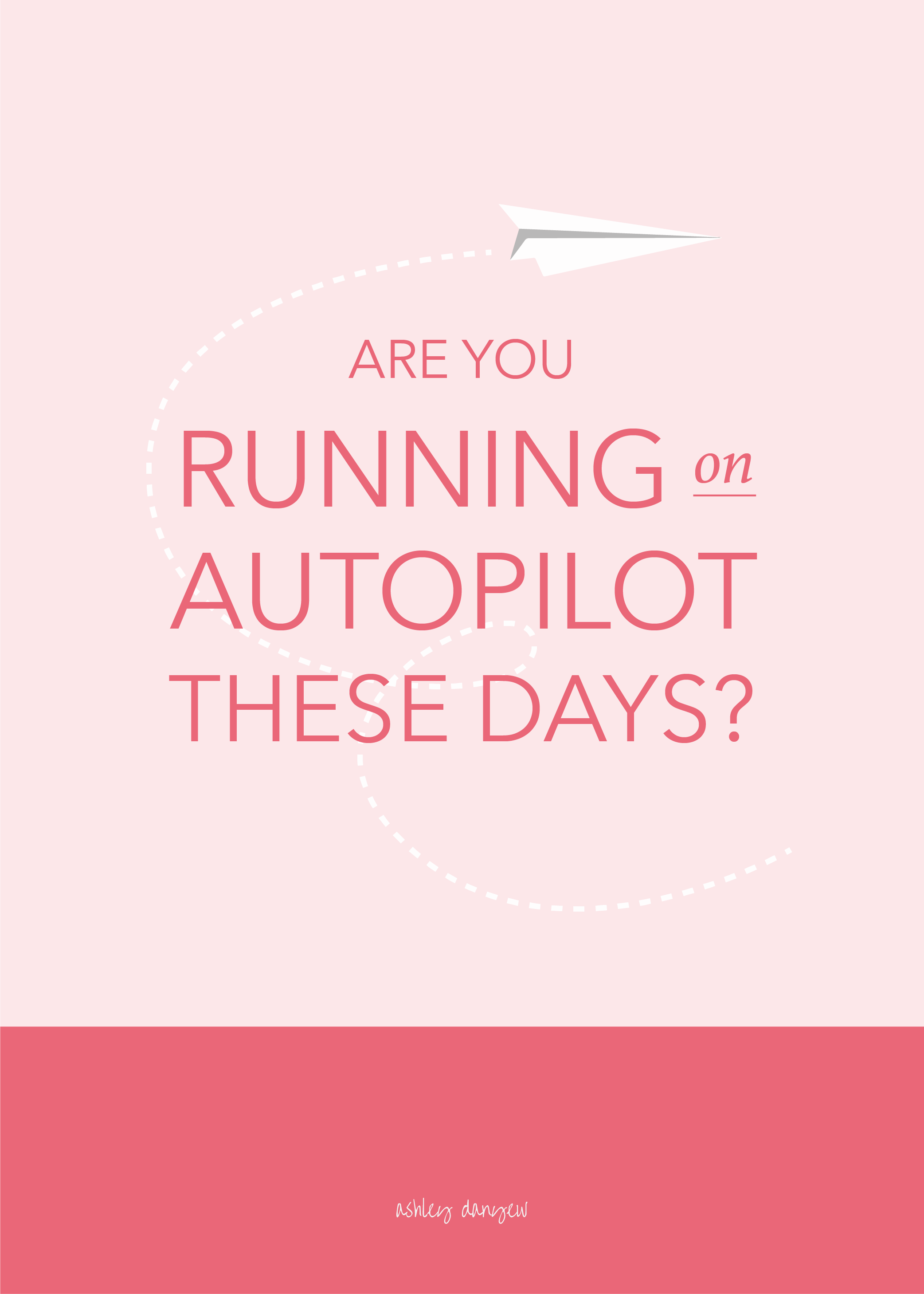 Copy of Are You Running On Autopilot These Days?