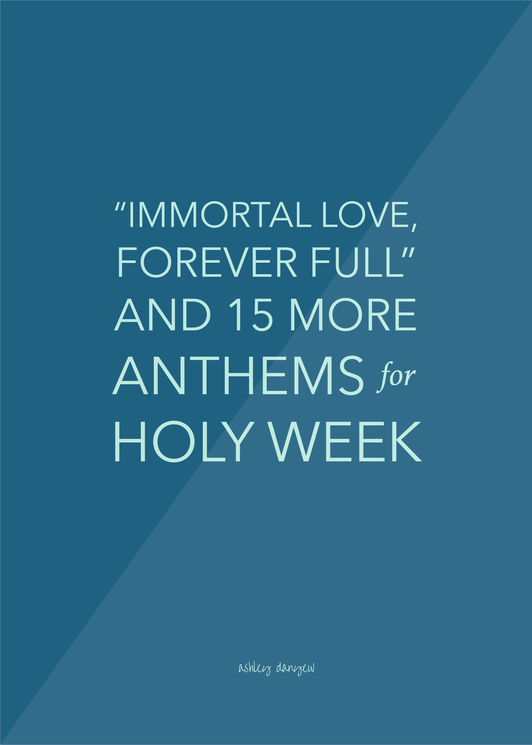 Copy of "Immortal Love, Forever Full" and 15 More Anthems for Holy Week