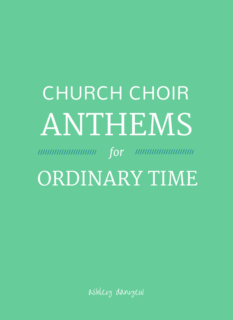 Church Choir Anthems for Ordinary Time | Ashley Danyew.png