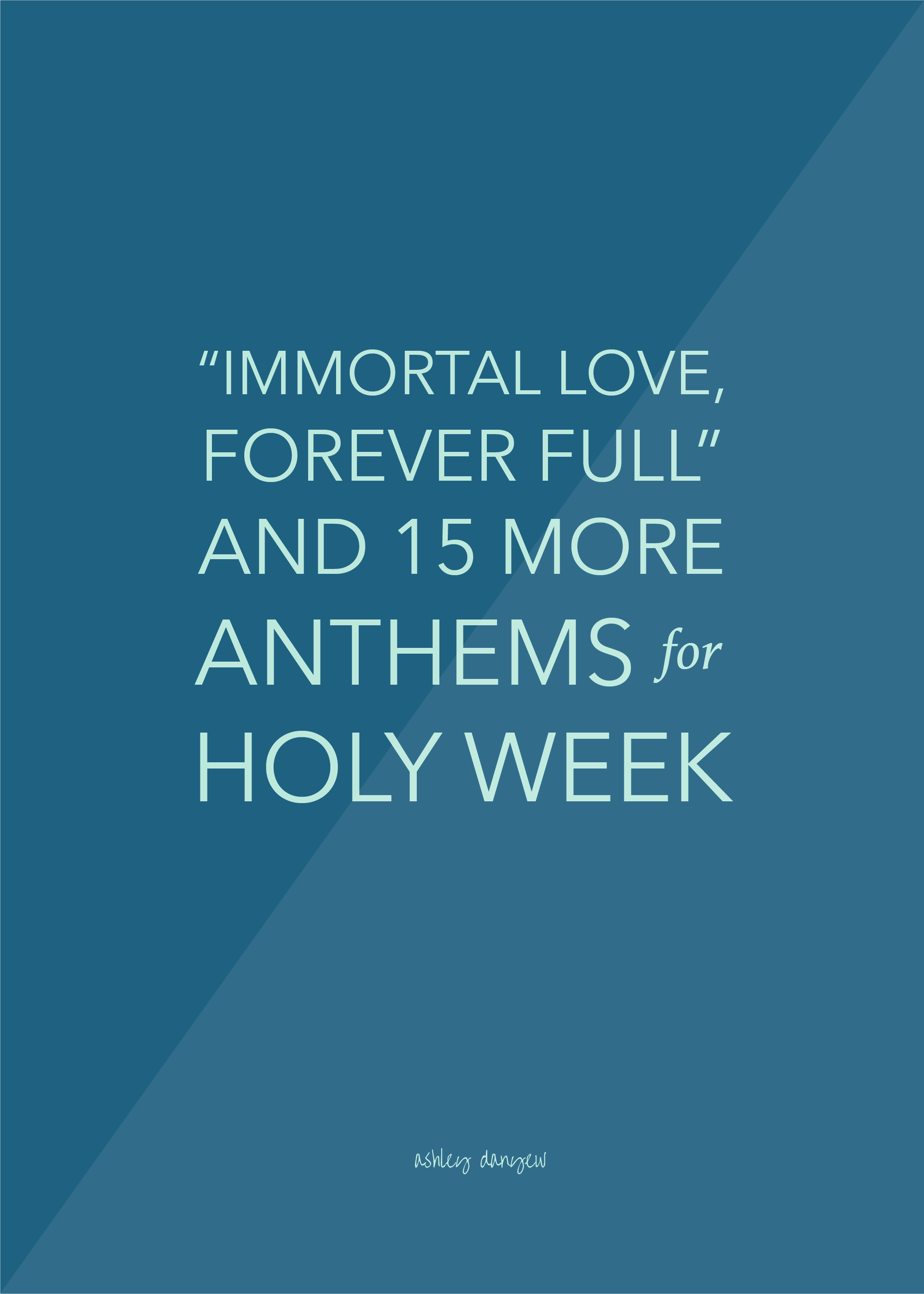Immortal Love, Forever Full and 15 More Anthems for Holy Week-06.png