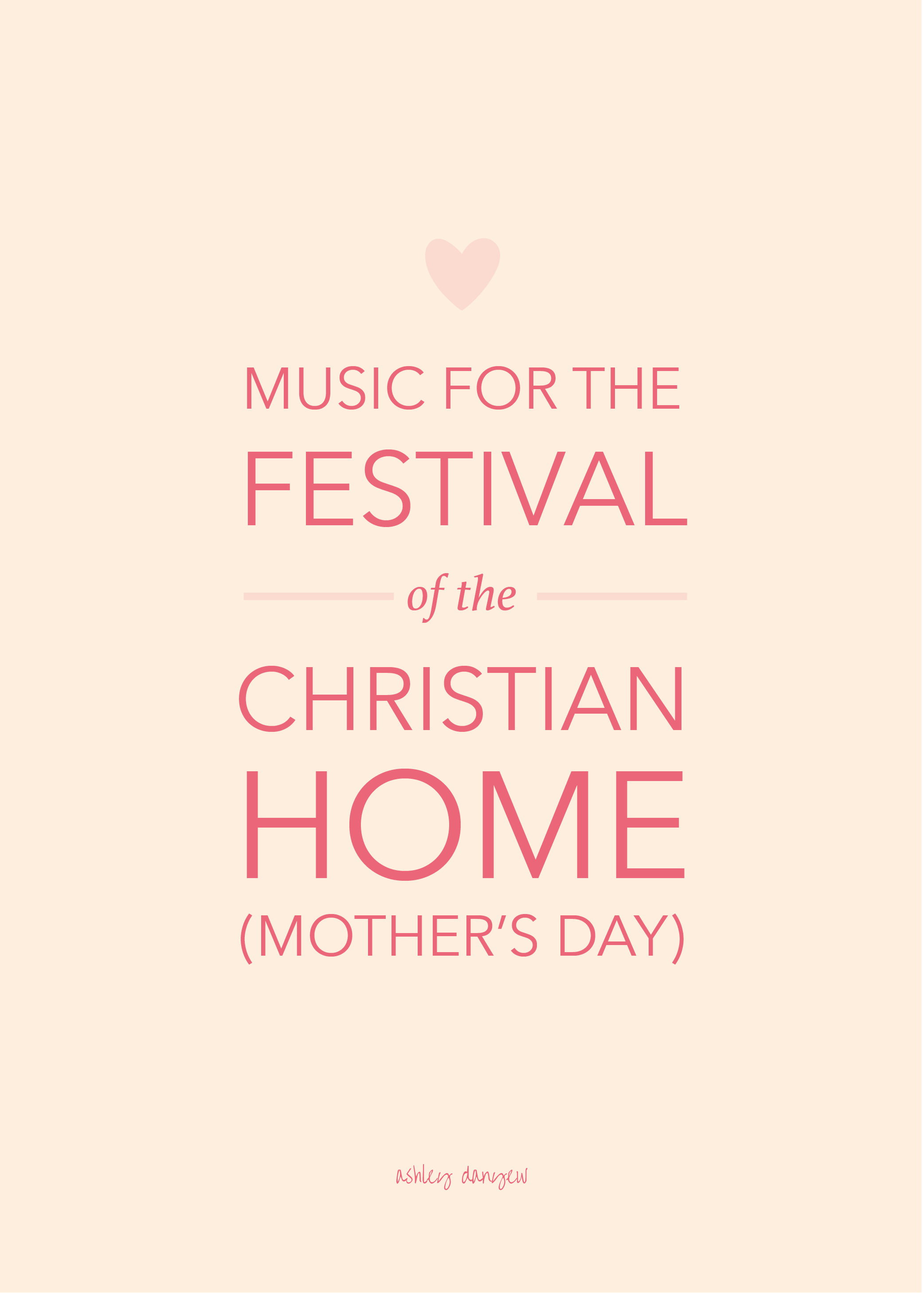 Music for the Festival of the Christian Home (Mother’s Day) | Ashley Danyew