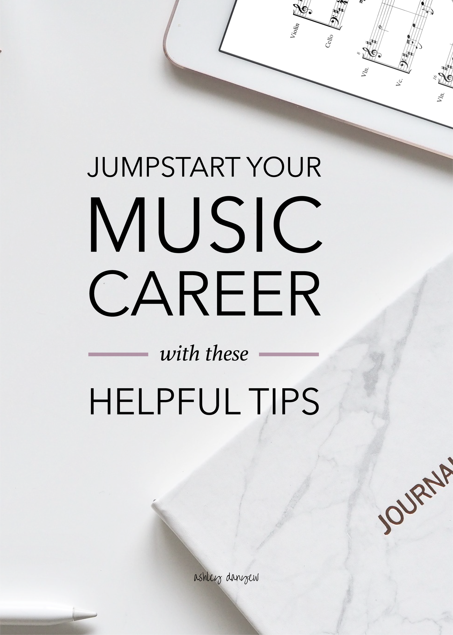 Jumpstart Your Music Career with These Helpful Tips | Ashley Danyew