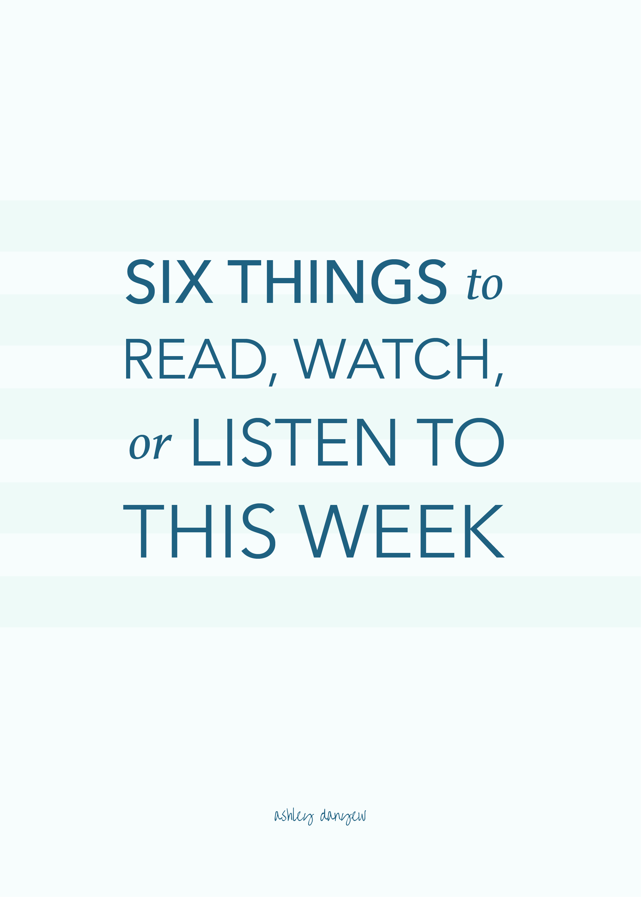 Six Things to Read, Watch, or Listen to This Week