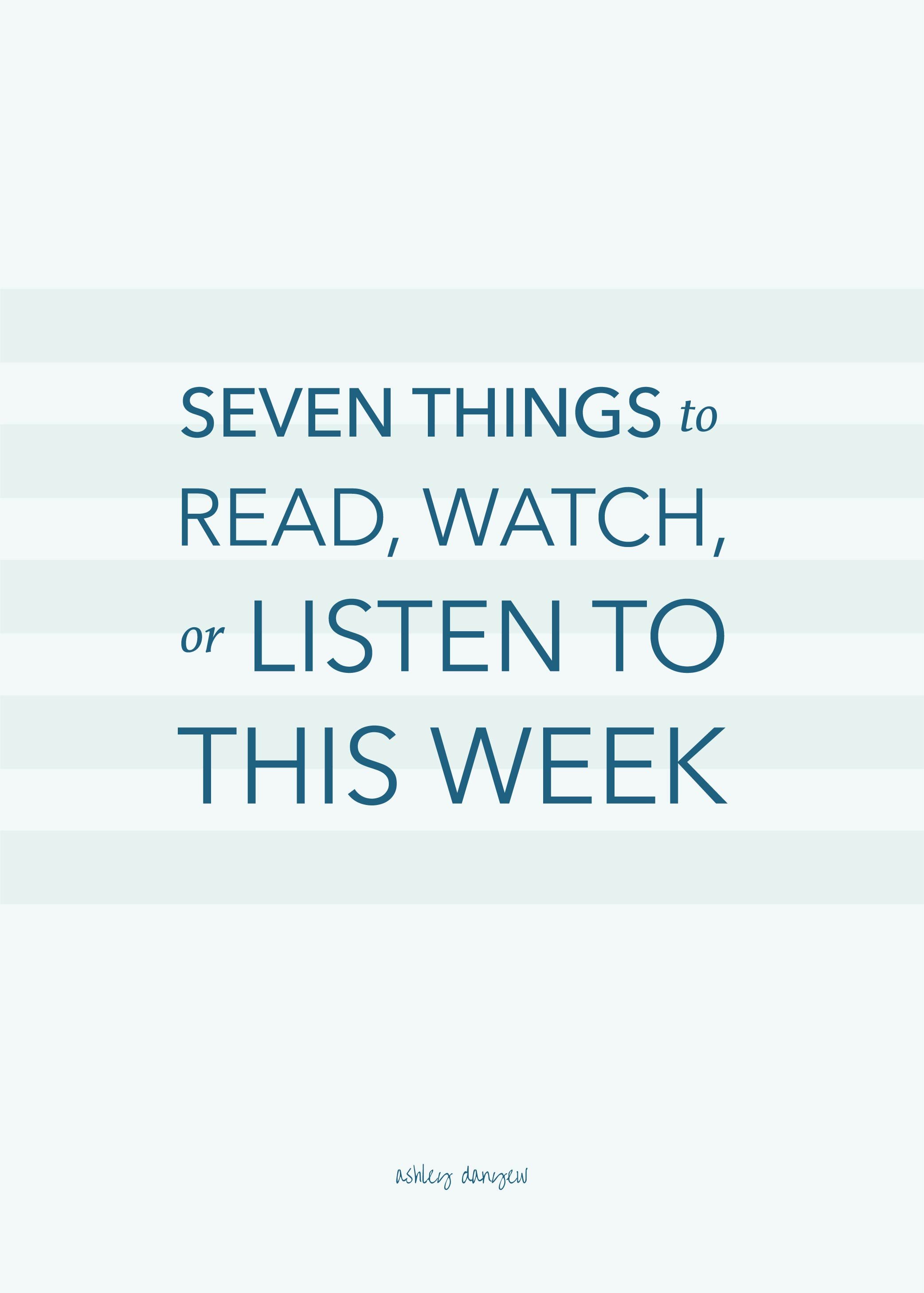 Seven Things to Read, Watch, or Listen to This Week