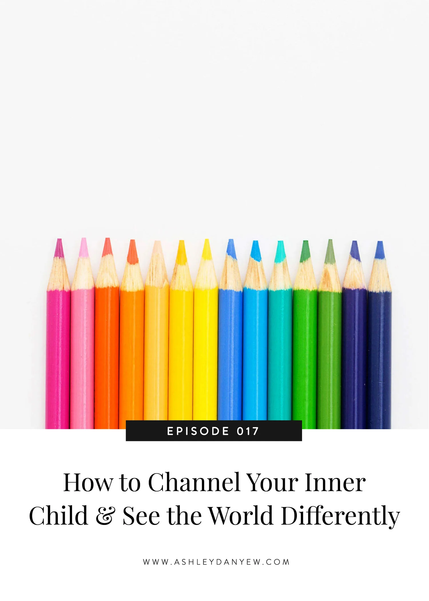 017 - How to Channel Your Inner Child and See the World Differently