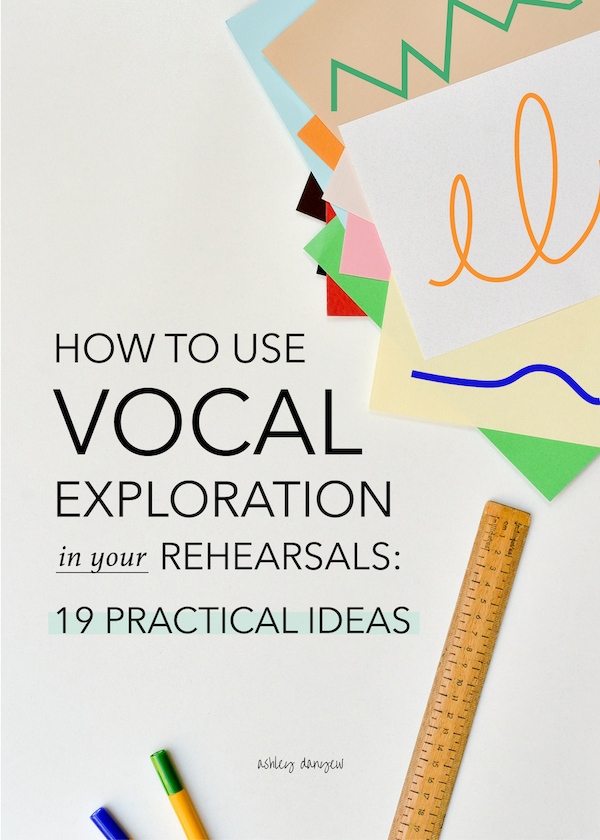 How to Use Vocal Exploration in Your Rehearsals: 19 Practical Ideas