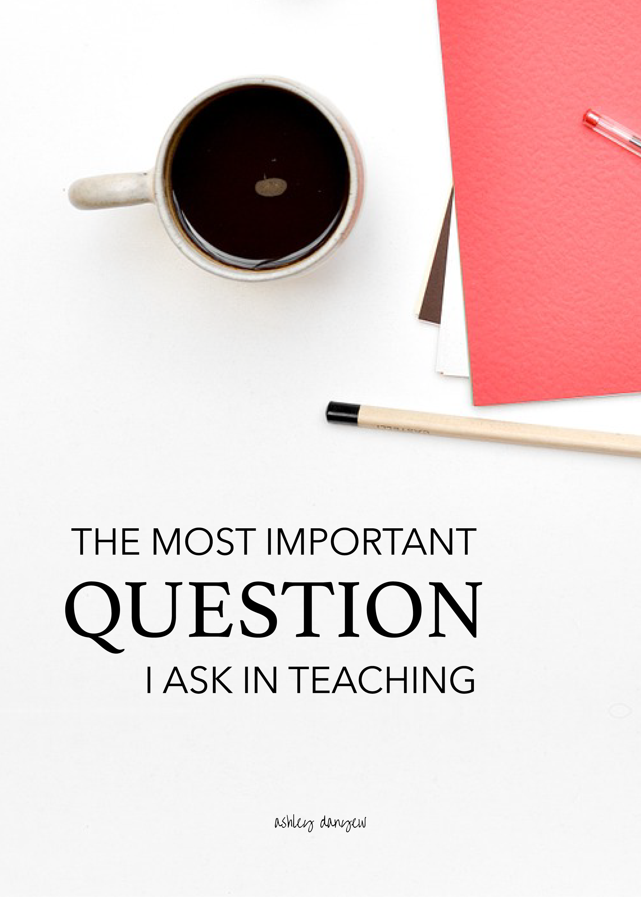 The Most Important Question I Ask in Teaching