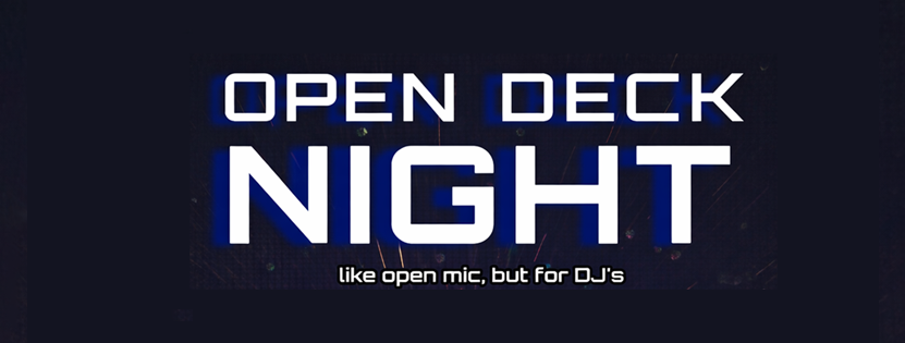 Open Deck Night - Like open mic but for DJ’s