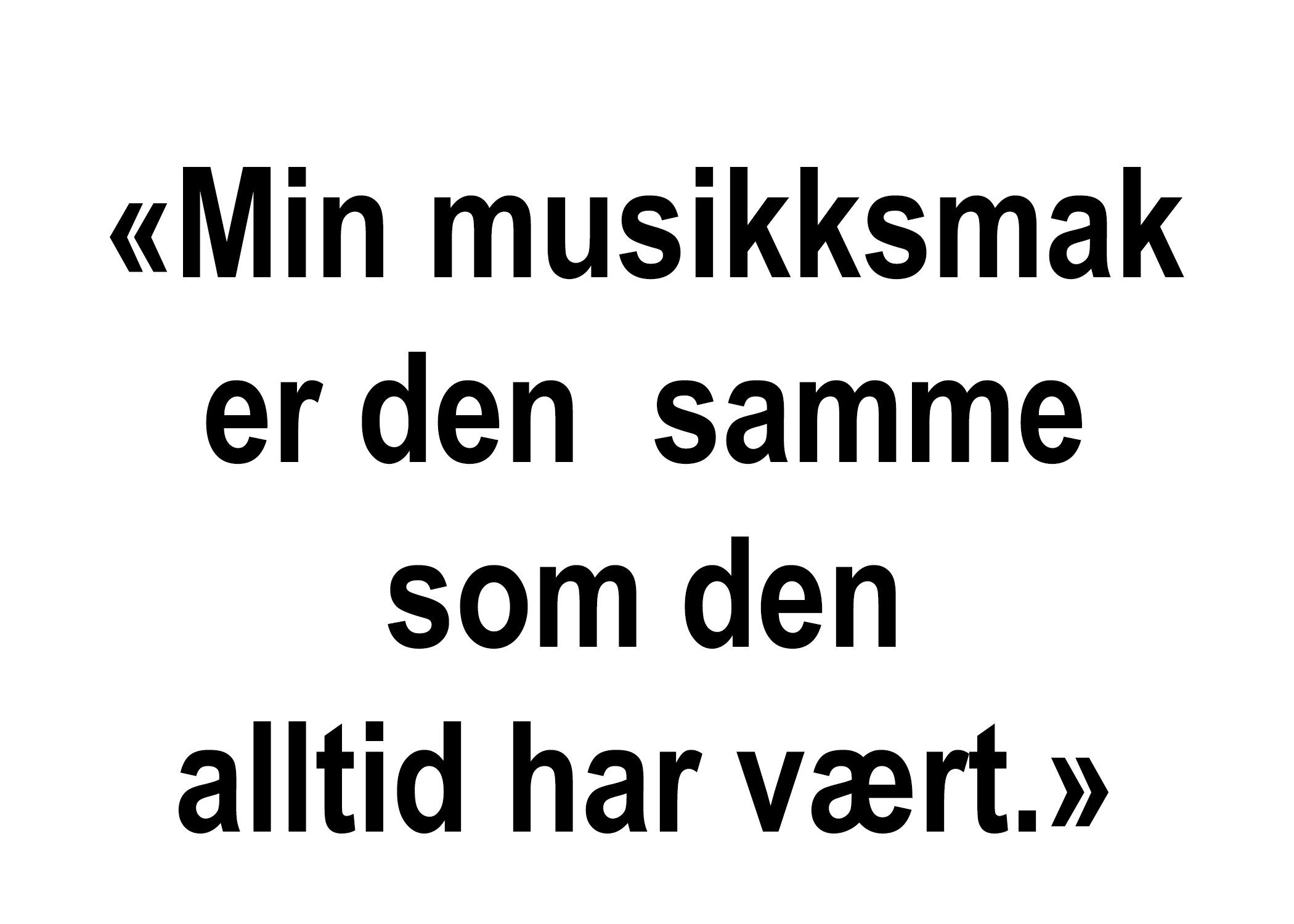 Musikksosiologi_Sitat 'Min musikksmak er den samme som den alltid har vært.'.jpg