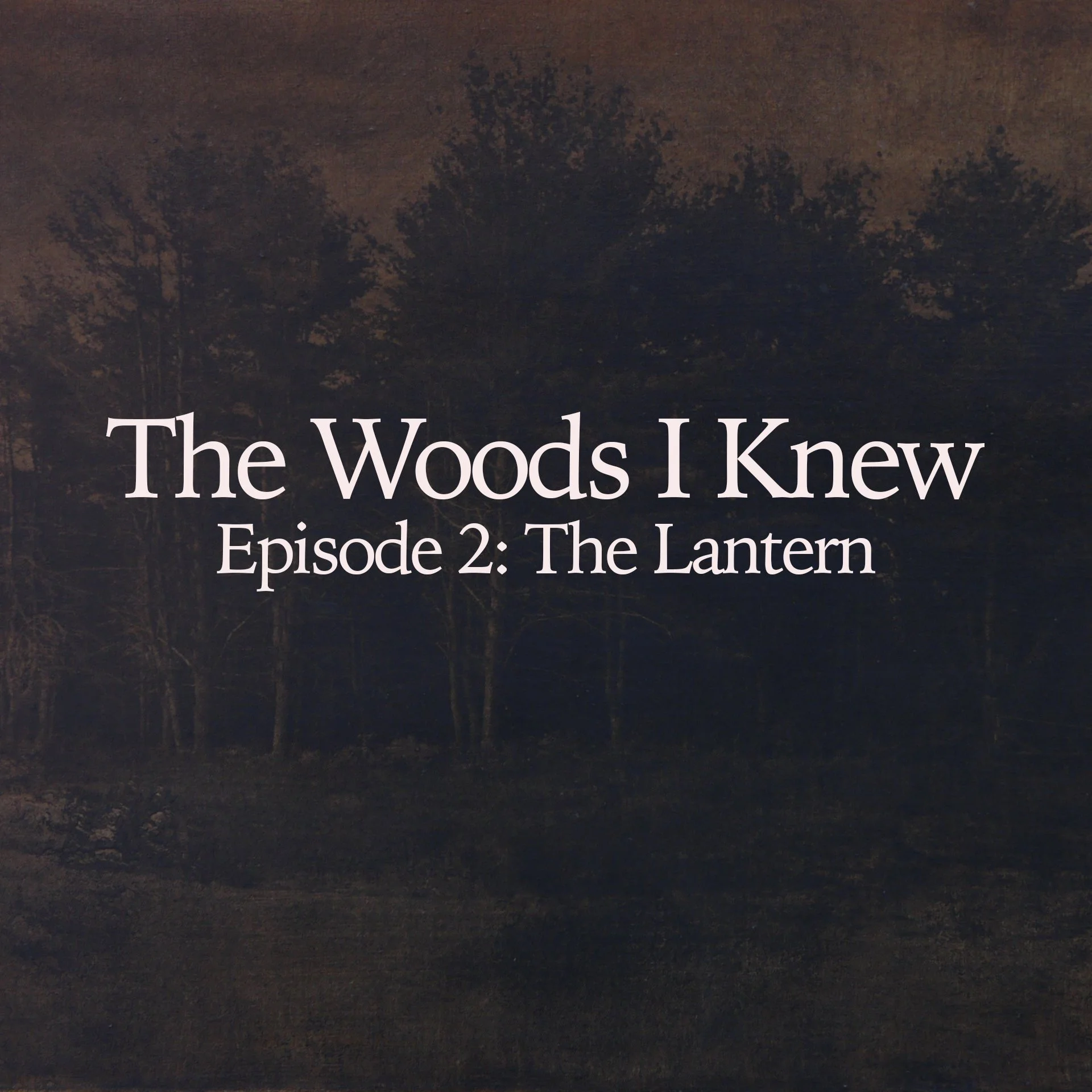 The Woods I Knew : Episode 2 - The Lantern